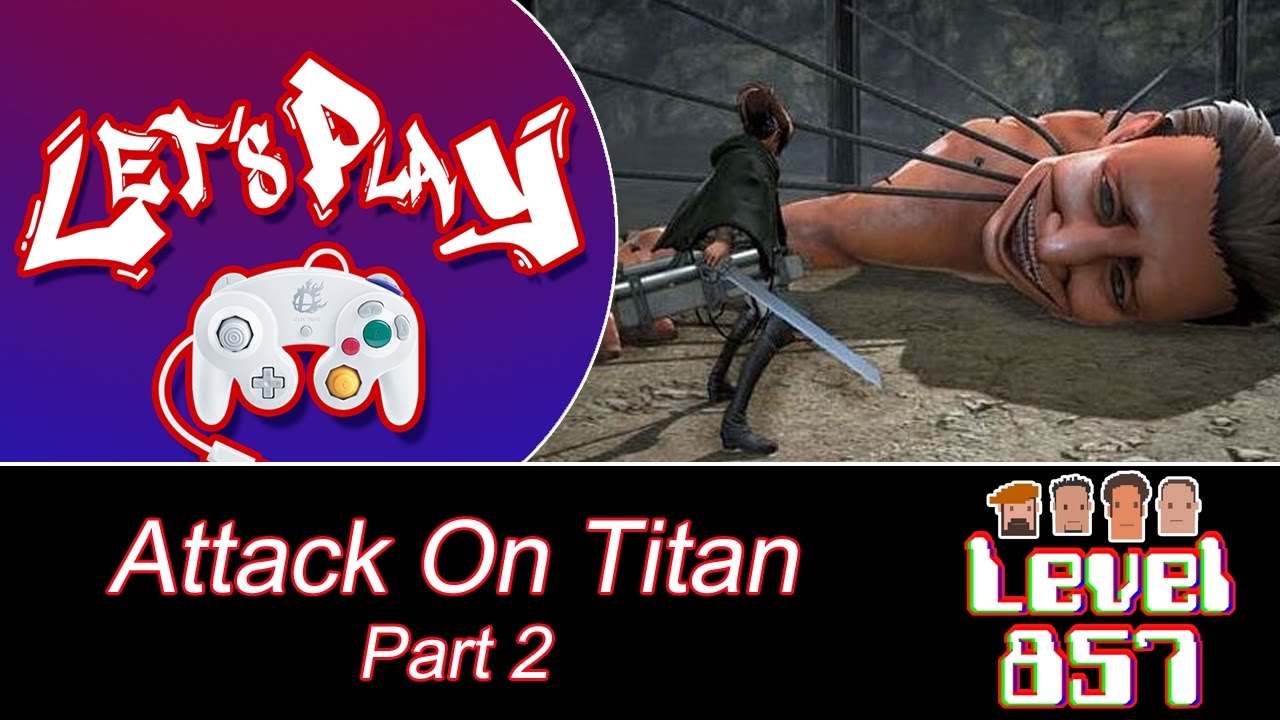 Level 857 – Let’s Play: Attack On Titan (Part 2)