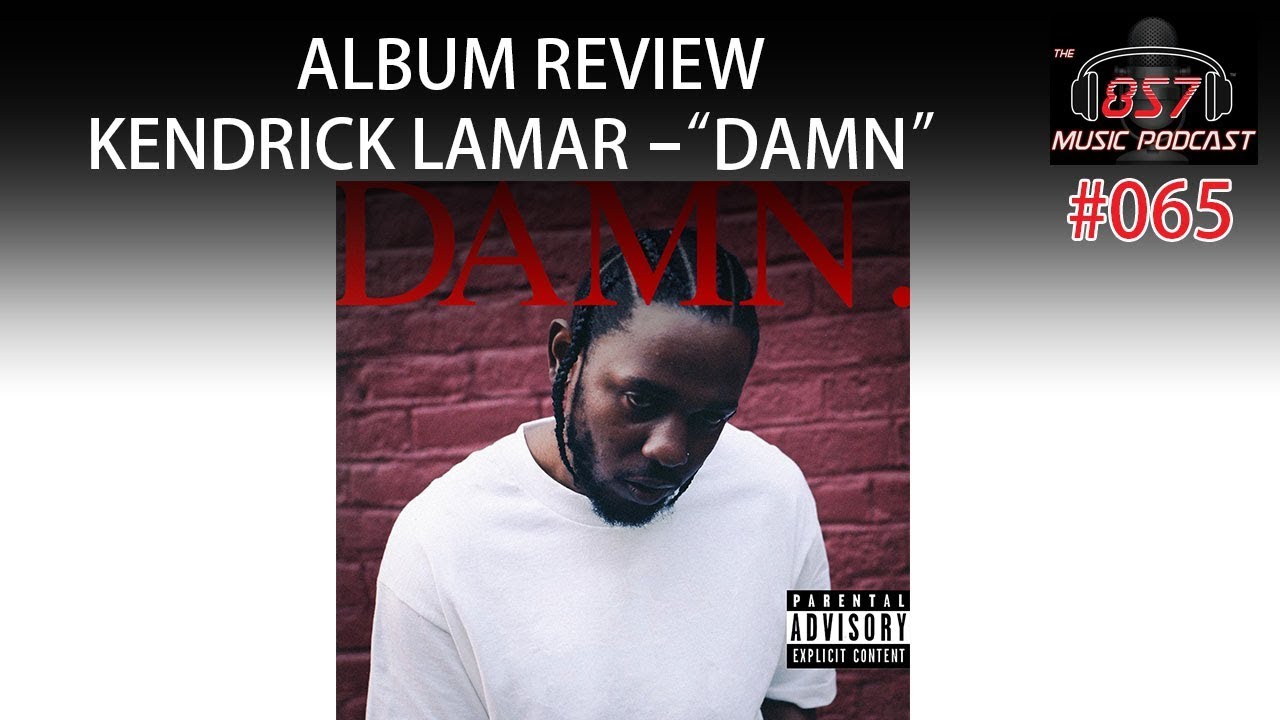 The 857 Music Podcast – Episode 65: Kendrick Lamar – “Damn.” Album Discussion/Review
