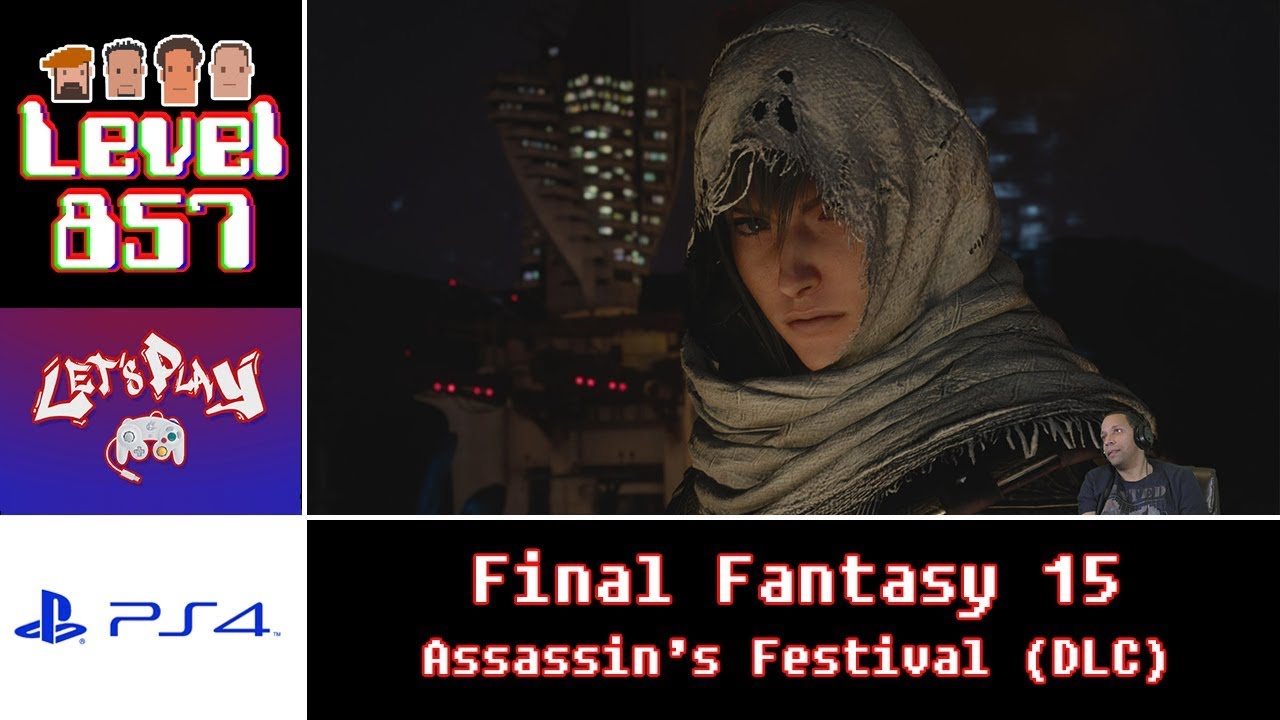 Let’s Play: Final Fantasy XV with Stikz | PS4 |  Assassin’s Festival DLC