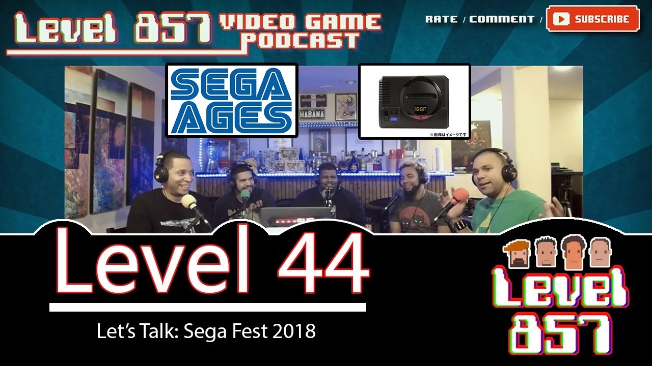 Level 857 – Video Game  Podcast:  Level 44 – Sega Fest 2018 Discussion